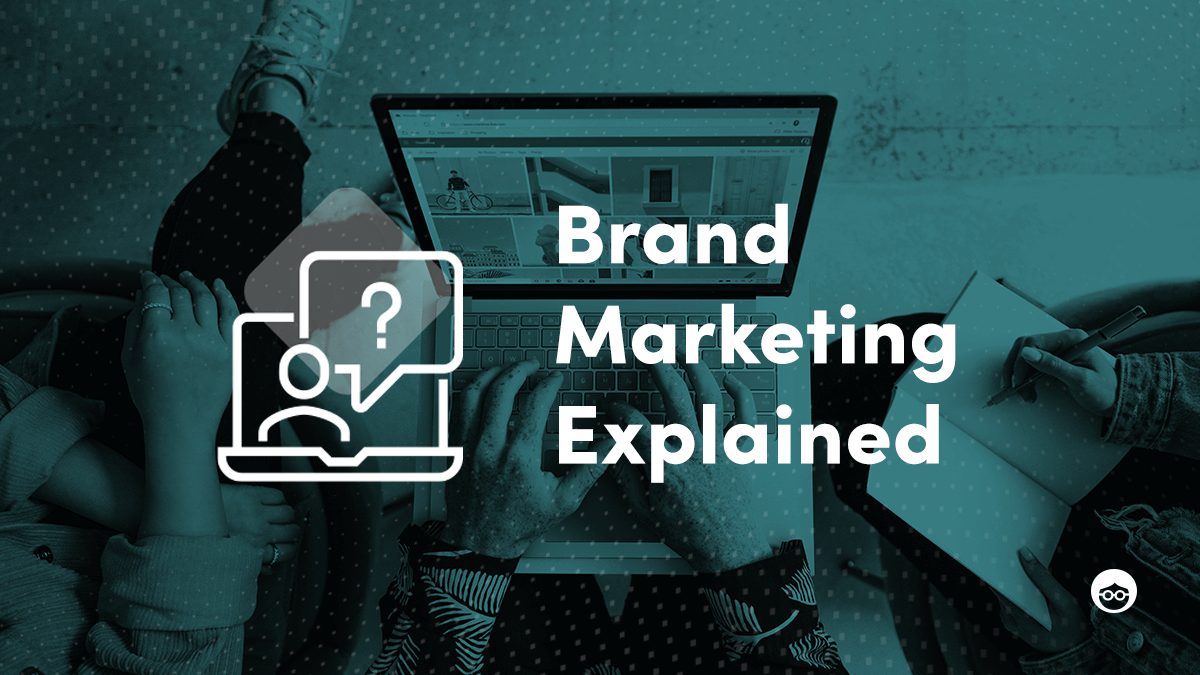 Brand Marketing là gì? Phân biệt Brand Marketing và Trade Marketing